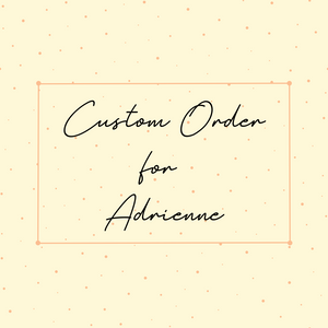 Custom Order for Adrienne